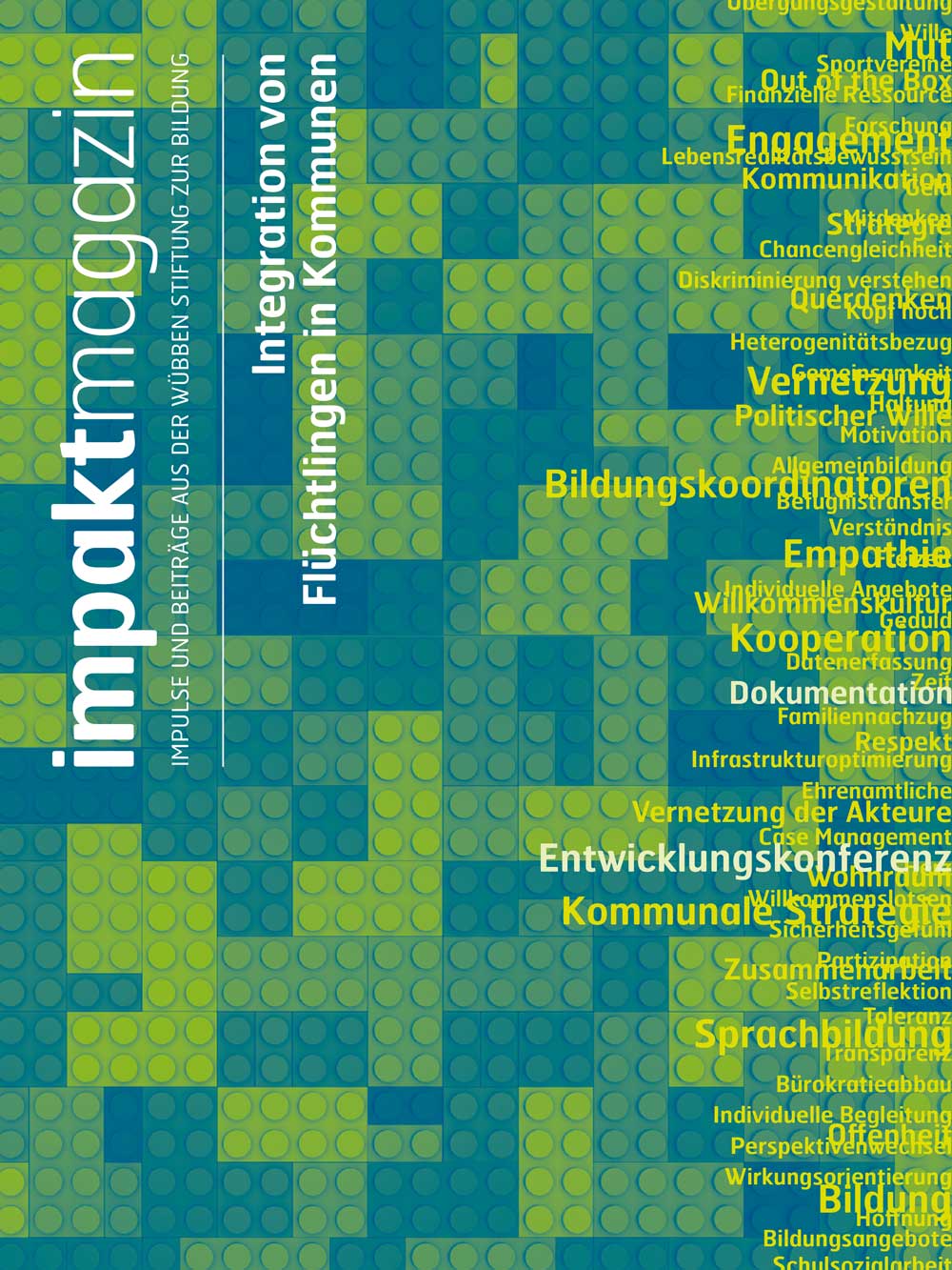 Cover für das impaktmagazin IMPULSE UND BEITRÄGE AUS DER WÜBBEN STIFTUNG ZUR BILDUNG Integration von Flüchtlingen in Kommunen