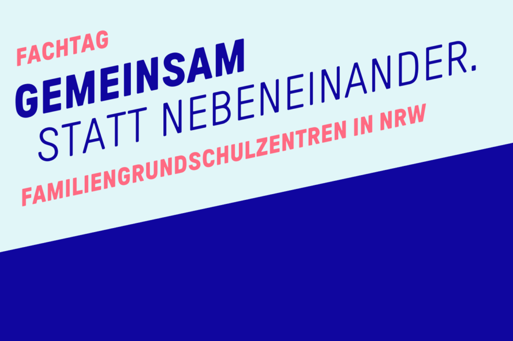 Es ist ein blauer Hintergrund mit Text zu sehen. Der Text lautet: Fachtag Gemeinsam statt nebeneinander. Familiengrundschulenzentren in NRW